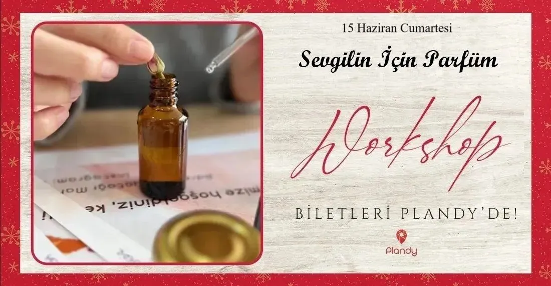 Sevgilin İçin Parfüm Tasarla Atölyesi / 15 Haz