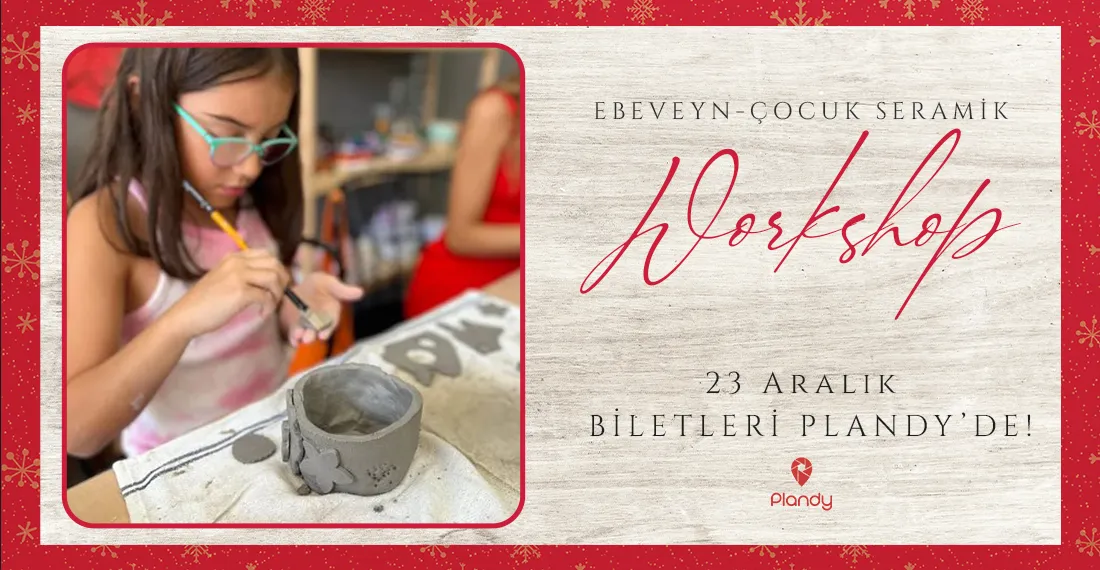 Ebeveyn Çocuk Seramik Workshop / 23 Ara