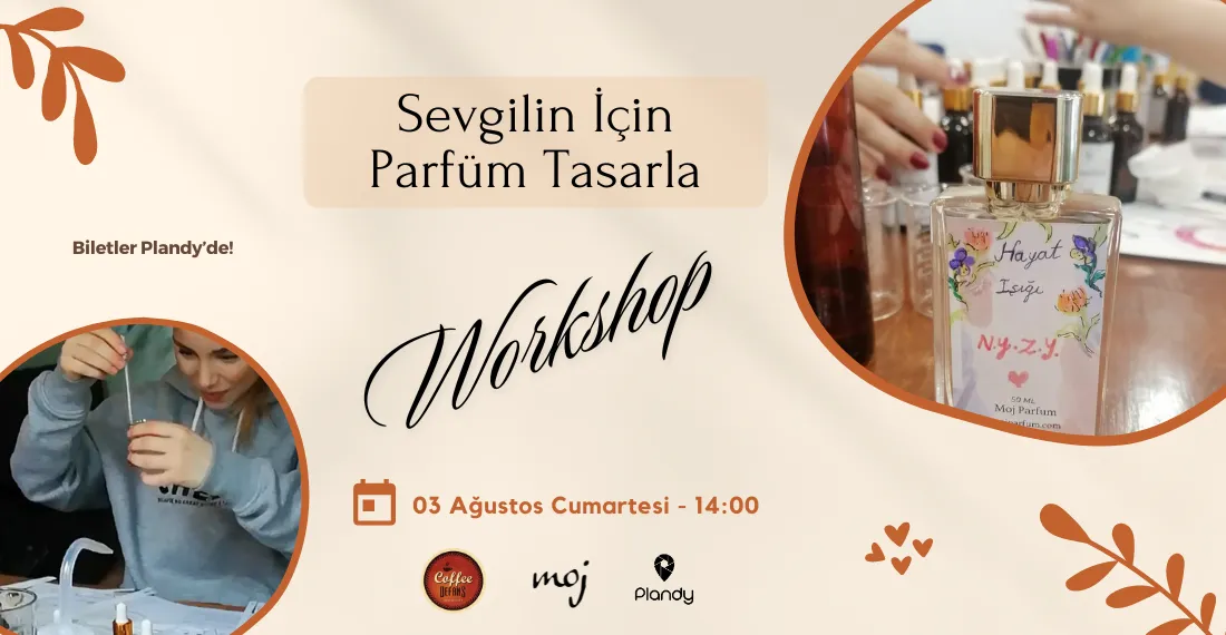 Sevgilin İçin Parfüm Tasarla Atölyesi / 03 Ağu