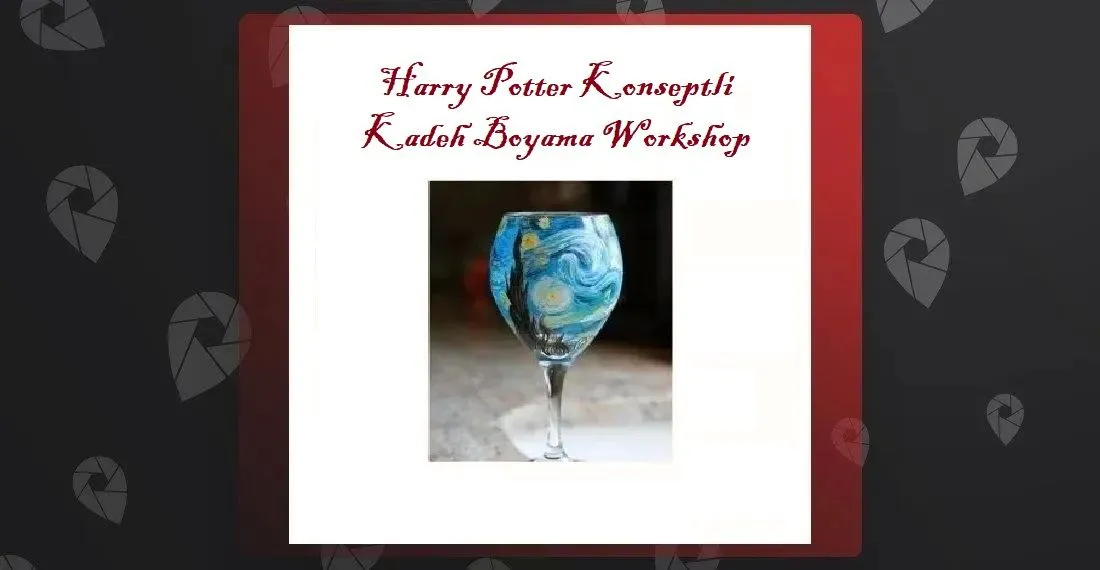 Harry Potter Konseptli Kadeh Boyama (Akşam Grubu)