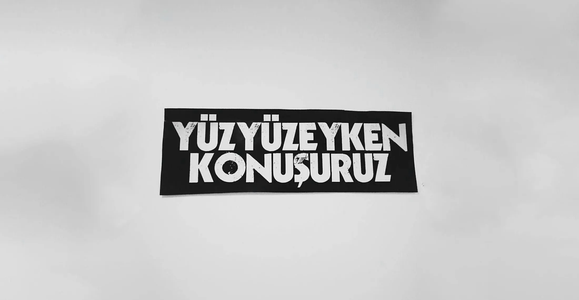 Yüzyüzeyken Konuşuruz